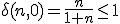 \delta(n,0) = \frac{n}{1+n} \leq 1 
